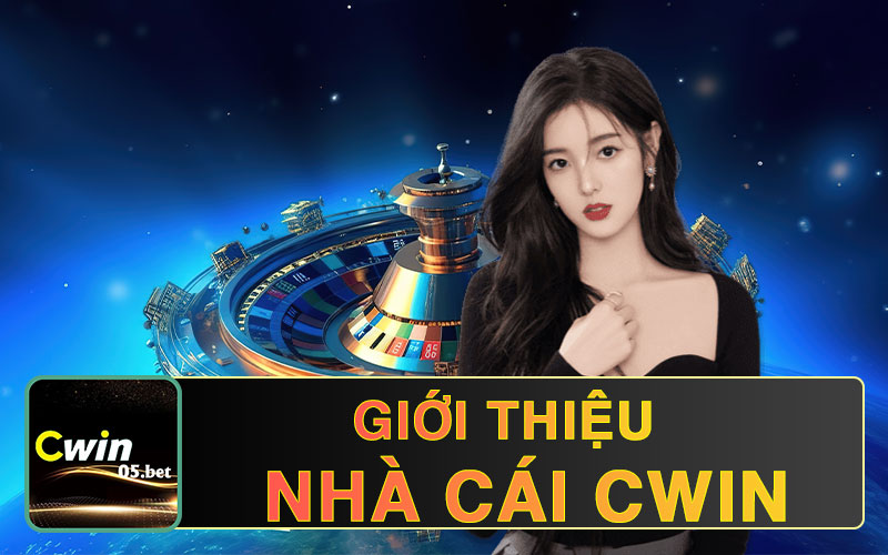 Giới thiệu Cwin thông tin tổng quan về nhà cái