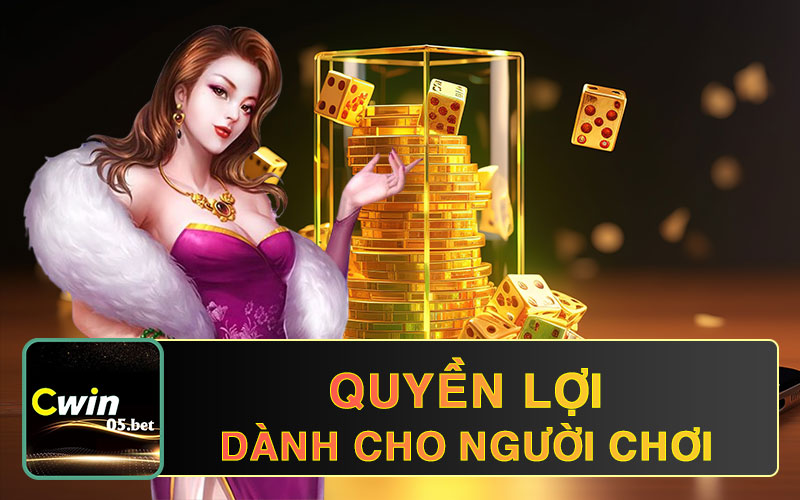 Những quyền lợi dành cho người chơi tại cwin